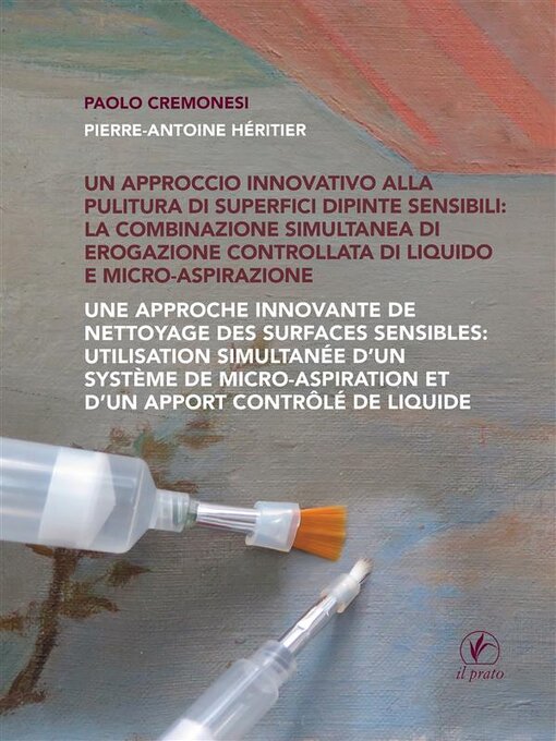 Title details for Un approccio innovativo alla pulitura di superfici dipinte sensibili--la combinazione simultanea di erogazione controllata di liquido e micro-aspirazione by Paolo Cremonesi - Available